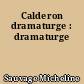 Calderon dramaturge : dramaturge