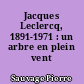 Jacques Leclercq, 1891-1971 : un arbre en plein vent