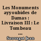Les Monuments ayyoubides de Damas : Livraison III : Le Tombeau de Mit̲qâl. La madrasa Mâridâniya. La madrasa Chibliya Hors-les-Murs. Tombeau anonyme