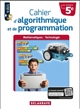 Cahier d'algorithmique et de programmation 5e, cycle 4 : Arnaud Turquois,... Olivier Vogt,...