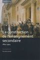 La construction de l'enseignement secondaire : (1802-1914) : aux origines d'un service public