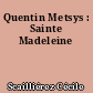 Quentin Metsys : Sainte Madeleine