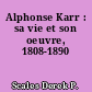 Alphonse Karr : sa vie et son oeuvre, 1808-1890