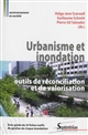 Urbanisme et inondation : outils de réconciliation et de valorisation : avec guide de 24 fiches outils de gestion du risque inondation