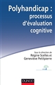 Polyhandicap : processus d'évaluation cognitive : Outils, théories et pratiques