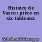 Histoire de Vasco : pièce en six tableaux