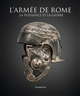 L'Armée de Rome : la puissance et la gloire : [exposition, 15 décembre 2018 - 22 avril 2019, Musée départemental Arles antique]