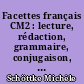 Facettes français CM2 : lecture, rédaction, grammaire, conjugaison, vocabulaire, orthographe : conforme au socle commun et aux nouveaux programmes