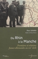 Du Rhin à la Manche : frontières et relations franco-allemandes au XXe siècle