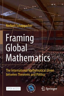Framing Global Mathematics : The International Mathematical Union between Theorems and Politics