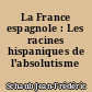 La France espagnole : Les racines hispaniques de l'absolutisme français