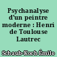 Psychanalyse d'un peintre moderne : Henri de Toulouse Lautrec