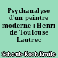 Psychanalyse d'un peintre moderne : Henri de Toulouse Lautrec