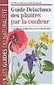Guide Delachaux des plantes par la couleur : 1150 fleurs, graminées, arbres et arbustes