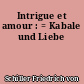 Intrigue et amour : = Kabale und Liebe