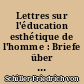 Lettres sur l'éducation esthétique de l'homme : Briefe über die æsthetische Erziehung des Menschen