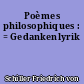 Poèmes philosophiques : = Gedankenlyrik