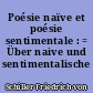 Poésie naïve et poésie sentimentale : = Über naive und sentimentalische Dichtung