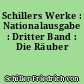 Schillers Werke : Nationalausgabe : Dritter Band : Die Räuber