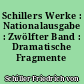 Schillers Werke : Nationalausgabe : Zwölfter Band : Dramatische Fragmente