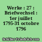 Werke : 27 : Briefwechsel : 1er juillet 1795-31 octobre 1796