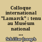 Colloque international "Lamarck" : tenu au Muséum national d'histoire naturelle, Paris, les 1-2 et 3 juillet 1971