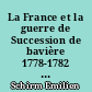 La France et la guerre de Succession de bavière 1778-1782 : Emilien Schirm
