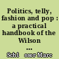 Politics, telly, fashion and pop : a practical handbook of the Wilson Years (Britain, 1964-1970)