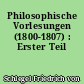 Philosophische Vorlesungen (1800-1807) : Erster Teil