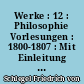 Werke : 12 : Philosophie Vorlesungen : 1800-1807 : Mit Einleitung und Kommentar : 1