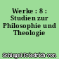 Werke : 8 : Studien zur Philosophie und Theologie
