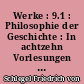 Werke : 9.1 : Philosophie der Geschichte : In achtzehn Vorlesungen gehalten zu Wien im Jahre 1828