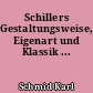 Schillers Gestaltungsweise, Eigenart und Klassik ...