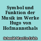 Symbol und Funktion der Musik im Werke Hugo von Hofmannsthals