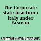 The Corporate state in action : Italy under Fascism