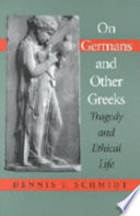 On Germans & other Greeks : tragedy and ethical life