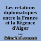 Les relations diplomatiques entre la France et la Régence d'Alger au XVIIIe siècle (1689-1798)