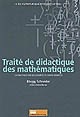 Traité de didactique des mathématiques : la didactique par des exemples et contre-exemples