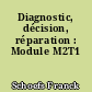 Diagnostic, décision, réparation : Module M2T1