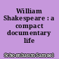 William Shakespeare : a compact documentary life