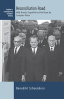 Reconciliation Road : Willy Brandt, Ostpolitik and the quest for European peace