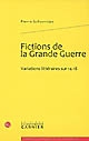 Fictions de la Grande Guerre : variations littéraires sur 14-18