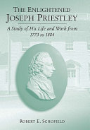 The enlightened Joseph Priestley : a study of his life and work from 1773 to 1804