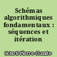 Schémas algorithmiques fondamentaux : séquences et itération