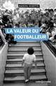 La valeur du footballeur : socio-histoire d'une production collective