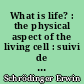 What is life? : the physical aspect of the living cell : suivi de Mind and matter
