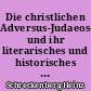 Die christlichen Adversus-Judaeos-Texte und ihr literarisches und historisches Umfeld (1.-11. Jh.)