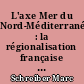 L'axe Mer du Nord-Méditerranée : la régionalisation française et l'Europe : 1