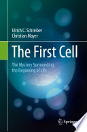 The First Cell : The Mystery Surrounding the Beginning of Life