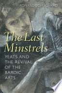 The last minstrels : Yeats and the revival of the bardic arts